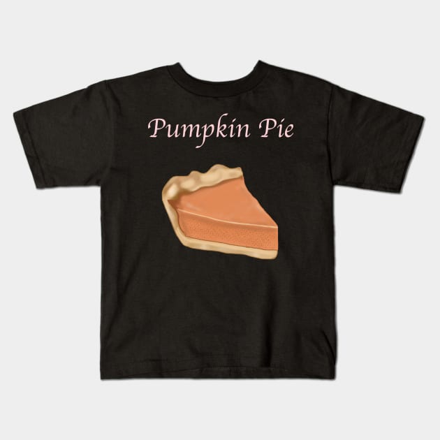 A Slice of Pie- Pumpkin Pie with Text Kids T-Shirt by tesiamarieart